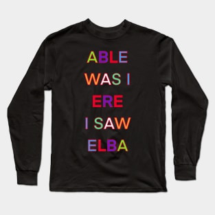 ABLE WAS I EREI SAW ELBA PALINDROME Long Sleeve T-Shirt